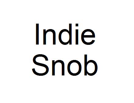 You aRe aN iNDie SNoB!